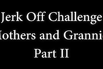 Jerk Off Challenge   Step Mothers And Grannies Ii